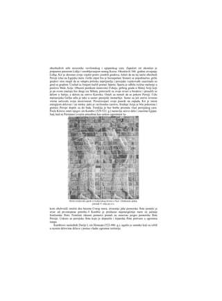 obezbedivši sebi saveznike vavilonskog i egipatskog cara. Započeti rat okončan je
potpunim porazom Lidije i zarobljavanjem samog Kreza. Okončavši 546. godine osvajanje
Lidije, Kir je okrenuo svoju vojskii protiv jonskih gradova, želeći da na taj način obezbedi
Persiji izlaz na Egejsko more. Grčki otpor bio je bezuspešan: braneći se pojedinačno, grčki
gradovi nisu mogli da se odupru pritisku neprijatelja i persijske vojskovođe zauzimale su
grad za gradom. Uzalud su Jonjani tražili pomoć Sparte; Sparta je odbila rizično mešanje u
poslove Male Azije. Obuzeti panikom stanovnici Fokeje, grčkog grada u Maloj Aziji koji
je po svom značaju bio drugi iza Mileta, potovarili su svoje stvari u brodove i preselili se
delom u Italiju, a delom na ostrvo Korziku. Ostali su morali da se pokore Persiji. Cela
maloazijska Grčka ušla je tako u sastav persijske monarhije. Samo su još ostrva izvesno
vreme sačuvala svoju nezavisnost. Povećavajući svoje posede na zapadu, Kir je istom
energijom delovao i na istoku: palo je vavilonsko carstvo, Srednja Azija je bila pokorena i
granice Persije doprle su do Inda. Fenikija je bez borbe priznala vlast persijskog cara.
Posle Kirove smrti njegov sin Kambiz (529-523. g.) nastavlja očevo delo i zauzima Egipat.
Sad, kad su Persijanci svojim posedima kao nekim ogromnini lu-
kom obuhvatili istočni deo bazena Crnog mora, stvaranje jake pomorske flote postalo je
stvar od prvostepene potrebe.-I Kambiz je preduzeo najenergičnije mere za jačanje
feničanske flote; Feničani iskusni pomorci postali su osnovno jezgro pomorske flote
Persije. Uskoro se persijska flota koju je dopunila i kiparska flota pretvara u ogromnu
snagu.
Kambizov naslednik Darije I, sin Histaspa (522-486. g.), ugušio je ustanke koji su izbili
u raznim delovima države i postao vladar ogromne teritorije.
Strelci kraljevske garde iz kraljevskog dvorca u Suzi. Gleđosana opeka,
početak V veka pre n.e.
 