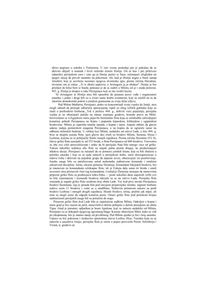 ubrzo poginuo u sukobu s Tračanima. U isto vreme poslednji put je pokušao da se
aktivno uključi u ustanak i bivši miletski tiranin Histija. On se kao i pre prikrivao
odanošću persijskom caru i zato ga je Darije pustio iz Suze, računajući očigledno na
njegov uticaj da privoli ustanike na pokornost. Ali, kad je Histija stigao u Sard, satrap
Artafern, koji je savršeno razumeo njegovu dvostruku igru, prema rečima Herodota,
otvoreno mu je rekao: ,,Ti si obuču napravio, a Aristagora ju je obukao". Histija je bio
prisiljen da hitno beži iz Sarda; pokušao je da se zadrži u Miletu, ali je i otuda proteran.
493. g. Histija je dospeo u ruke Persijanaca koji su mu izrekli kaznu.
Ni Aristagora ni Histija nisu bili sposobni da postanu prave vođe i organizatori
ustanka; i jedan i drugi bili su u stvari samo hrabri avanturisti, koji su mislili na to da
iskoriste demokratski pokret u jonskim granicama za svoje lične ciljeve.
Pad Mileta Međutim, Persijanci, pošto su koncentrisali svoju vojsku ka Joniji, nisu
mogli odmah da pristupe odlučnim operacijama; trpeli su zbog velikih gubitaka koje su
imali u prethodnim borbama._Tek u prolece 494. g., dobivši veće pojačanje, persijska
vojska je ne obraćajući pažnju na manje značajne gradove, krenula pravo na Milet.
Istovremeno se u Egejskom moru pojavila feničanska flota koja se oslobodila zahvaljujući
konačnoj pobedi Persijanaca na Kipru i popunila kiparskim, kilikijskim i egipatskim
brodovima. Miletu je zapretila totalna opsada, s kopna i mora. Jonjani odluče da glavni
udarac zadaju pomorskim snagama Persijanaca, a na kopnu da se ograniče samo na
odbranu miletskih bedema. U velikoj luci Mileta, nedaleko od ostrva Lade, u leto 494. g.
brzo se skupila jonska flota; njen glavni deo činili su brodovi Mileta, Samosa, Hiosa i
Lezbosa, kojima su se priključile flotile raanjih zajednica. Prema rečima Herodota (VI, 8),
čitava grčka flota sastojala se od 353 broda, a flota Persijanaca od 600 brodova. Verovatno
su obe ove cifre preuveličavane i teško da bi persijska flota bila mnogo veca od grčke.
Tokom nekoliko sedmica obe flote su stajale jedna prema drugoj, ne preduzimajući
nikakve akcije. Persijanci su računali da ce pomoću jonskih tirana, koji su bili zbačeni u
početku ustanka i koji su se sada nalazili u persijskom štabu, uneti dezorganizaciju u
redove Grka i delovati na pojedine grupe da napuste savez, obećavajući im pomilovanje.
Jonske snage bile su paralizovane usled nedostatka jedinstvene komande i totalnim
odsustvom discipline. Istina, iskusni pomorac Dionisije, komandant fokejskih brodova, bio
je imenovan za komandanta celokupne flote, ali je Fokeja dala samo tri broda i ostali
saveznici nisu priznavali vlast tog komandanta. Uzalud.je Dionisije nastojao da manevrima
pripremi grčku flotu za predstojeću tešku bitku — posle nekoliko dana napornih vežbi ove
su bile zanemarene i komande brodova iskrcale su se na ostrvo Ladu. Persijska flota
iznenada je napala grčku flotu usidrenu kraj obala Lade. Vec kod prve navale Persijanaca
brodovi Samošana, čija je posada bila pod uticajem propersijske stranke, napuste borbene
redove osim 11 brodova i vrate se u otadžbinu. Njihovim primerom uskoro su pošli
brodovi Lezbosa i mnogih drugih zajednica. Hioski brodovi, istina, pružiše jak otpor, ali
time su mogli samo da odgode konačan poraz. Ostaci grčke flote pod pritiskom brojne
nadmoćnosti persijskih snaga bili su potučeni do nogu.
Porazom grčke flote kod Lade bila je zapečaćena sudbina Mileta. Opkoljen s kopna i
mora grad je bio zauzet na juriš, stanovništvo delom pobijeno a delom preseljeno na obale
Tigra. Grad je porušen; opljačkan je hram Apolona, koji se nalazio nedaleko od Mileta;
Persijanci su se dokopali njegovog ogromnog blaga. Kasnije obnovljeni Milet, kako se vidi
po iskopinama, bio je znatno manji od prvobitnog. Pad Mileta ujedno je bio i kraj ustanka.
Uskoro su biii pokorena i strahovito opustošena ostrva Lezbos, Hios, Tenedos koja su se
nalazila u susedstvu Jonije; persijska flota je zatim u pepeo pretvorila Perint, Selimbriju i
Vizant, tj. gradove na
 