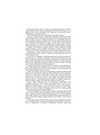 Širenje kritske države ostavilo je vidljiv trag u kasnijoj grčkoj tradiciji i Herodot i
Tukidid prikazuju kralja iMinoja kao gospodara mora kome se pokoravaju ostrva u
Egejskom mora. Grci su nesumnjivo imali razloga kad su kritsku državu nazvali
talasokratijom, tj. vladavinora morima.
Proces formkanja kritske države očigledno je trajao nekoliko vekova.
Teško bi se moglo reci kako je kritska država postupala s pokorenim narodima.
Grčka predanja govore ο tome da je kritski kralj vodio borbu protiv gusarenja. Na taj
način je sigurno nastojao da obezbedi nesmetane veze s podređenim oblastima,
slobodnu plovidbu vlastitih trgovačkih brodova i sticanje prihoda. Tukidid smatra da
je ovo poslednje predstavljalo glavni razlog za borbu protiv gusara. Kraljevski
prihodi verovatno su se sastojali i od dažbina koje su podanici placali u naturi.
Dopremljeno blago čuvano je u ogroranini knososkim riznicama. Dažbine su placane
i u Ijudstvu: neka plemena, na primer, Karijci ili Lelegi, snabdevali su kralja
brodskom posadora, a dosta siromašna Atika placala je danak u Ijudima (prema
legendi, to su bili mladiči i devojke) koji su, izgleda, postajali roblje kritskog kralja.
Mnogobrojni su tragovi boravka Krićana na ostrvima Egejskog mora. Osirn
predmeta kritskog porekla, nađeni su i spomenici kritskog pisma (na primer, na
ostrvima Melosu i Teri).
Teško je doći do zaključaka ο unutrašnjoj organizaciji kritske države sredinom Π
milenijuma pre n. e. Tukididovo svedočanstvo ο tome da je Minoj imenovao svoje
sinove za upravljače pojedinih ostrva dopušta pretpostavku da su članovi kraljevske
porodice igrali vodecu ulogu u upravljanju državom, naročito u osvojenim oblastima.
Moguće je da je legendarni Androgej, sin Minoja, bio jedan od kritskih upravljača
koji su vladali Atikom sredinom Π milenijuma pre n. e.
Posedovanje jake flote omogućilo je Kritu da uspostavi svoju dominaciju na
rnoru. Treba napomenuti da su Krićani bili prvi narod od svih naroda Sredozemlja
koji je stvorio moćnu flotu. Ovu flotu su, kako pokazuju slike na posuđu, pečatima
itd., sačinjavali jedrenjaci i brodovi na vesla.
Glavnu vojnu snagu na samom ostrvu predstavljala je pešadija naoružana dugim
kopljima, lukovima, noževima i mačevima. Njihova odbrambena oprema sastojala se
od šlemova i velikih štitova. Veliku ulogu u kritskoj vojsci igrala su borna kola u
kojima su se za vreme borbe vozili kraljevi i vojne starešine. U riznicama knososkog
dvorca čuvana su ratna kola koja su, kako izgleda, predstavljala znatan deo
kraljevske imovine. U vojnim jedinicama Krita nalazili su se ponekad i doseljenici iz
udaljenih zemalja: na jednoj od kritskih fresaka prikazan je odred crnaca.
Osnovu kritske ekonomije činila je poljoprivreda. Zemljoradnici Krita
„plodnoga", kako ga u svojim epovima naziva Homer, počeli su vrlo rano, još
početkom Π milenijuma pre n. e., da se služe plugom, što je uveliko doprinosilo
plodnosti tla. Gajili su pšenicu, ječam, bob, sočivo, a poznate su im bile i takve
kulture kao što su lan, šafran itd. Baštenske kulture kao što su masline, grožđe,
smokve i urme gajene su na širokim područjima.
Stočarstvo je takođe bilo razvijeno. Gajili su krupnu i sitnu rogatu stoku, svinje i
razne vrste živine patke, guske itd. Pojedinci su, kako izgleda, posedovali brojna
stada. U slikama na vazama s početka II milenijuma pre n. e. nalaze se predstave
čitavili stada. Svakako je od najvećeg značaja bilo gajenje krupne rogate stoke, jer
ona nije davala samo mlečne i mesne proizvode već je služila i za rad orali su
bikovima.
Veliku ulogu na Kritu imao je ribolov. Ο tome svedoče mnogobrojne predstave
riba i morskih životinja na kritskim umetničkim proizvodima. Ribolov, veoma usko
vezan za moreplovstvo, od davnina je predstavljao zanimanje znatnog dela
 