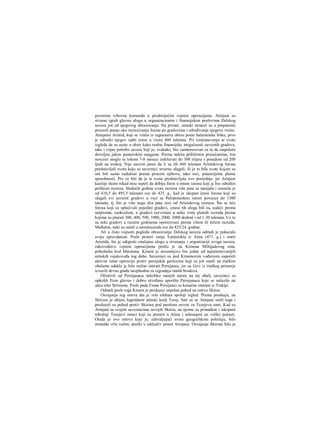 poverena vrhovna komanda u predstojećim vojnim operacijama. Atinjani su
stvamo igrali glavnu ulogu u organizacionim i finansijskim poslovima Delskog
saveza još od njegovog obrazovanja. Na primer, atinski stratezi su u potpunosti
preuzeli posao oko razrezivanja forosa po gradovima i određivanja njegove visine.
Atinjanin Aristid, koji se vratio iz izgnanstva ubrzo posle Salaminske bitke, prvo
je odredio njegov opšti iznos u visini 460 talenata. Pri izračunavanju te svote
izgleda da su uzete u obzir kako realne finansijske mogućnosti saveznih gradova,
tako i vojne potrebe saveza koji je, svakako, bio zainteresovan za to da raspolaže
dovoljno jakim pomorskim snagama. Prema nekim približnim proračunima, tim
novcem moglo se tokom 7-8 meseci izdržavati do 300 trijera s posadom od 200
ljudi na svakoj. Nije sasvim jasno da li su tih 460 talenata Aristidovog forosa
predstavljali svotu koju su saveznici stvarno ulagali, ili je to bila svota kojom su
oni bili samo zaduženi prema proceni njihove, tako reci, potencijalne platne
sposobnosti. Pre će biti da je ta svota predstavljala ovo poslednje, jer Atinjani
kasiiije skoro nikad nisu uspeli da dobiju foros u onom iznosu koji je bio određen
prilikom razreza. Sledećih godina svota razreza više puta se menjala i iznosila je
od 410,5 do 495,5 talenata sve do 425. g., kad je ukupan iznos forosa koji su
ulagali svi savezni gradovi u vezi sa Peloponeskim ratom povecan do 1300
talenata, tj. bio je više nego dva puta veci od Aristidovog razreza. Što se tiče
forosa koji su uplaćivali pojedini gradovi, iznosi tih uloga bili su, sudeći prema
natpisima, zaokruženi, a gradovi razvrstani u neku vrstu platnih razreda prema
kojima su plaćali 300, 400, 500, 1000, 2000, 3000 drahmi i od 1-30 talenata. Uz to
su neki gradovi u raznim godinama oporezivani prema višem ili nižem razredu.
Međutim, neki su ostali u istomrazredu sve do 425/24. godine.
Ali u čisto vojnom pogledu obrazovanje Delskog saveza odmah je pokazalo
svoju opravdanost. Posle proteri vanja Temistokla iz Atine (471. g.) i smrti
Aristida, što je odigralo značajnu ulogu u stvaranju i organizaciji ovoga saveza,
rukovodstvo vojnim operacijama prešlo je na Kimona Miltijadovog sina,
pobednika kod Maratona. Kimon je nesumnjivo bio jedan od najtalentovanijih
atinskih vojskovođa tog doba. Saveznici su pod Kimonovim vođstvom započeli
aktivne ratne operacije protiv persijskih garnizona koji su još ostali na tračkim
obalama odakle je bilo nužno isterati Persijance, jer su Grci iz tračkog primorja
izvozili drvnu građu neophodnu za izgradnju ratnih brodova.
Očistivši od Persijanaca nekoliko manjih mesta na toj obali, saveznici su
opkolili Eion glavno i dobro utvrđeno uporište Persijanaca koje se nalazilo na
ušću reke Strimona. Posle pada Eiona Persijanci su konačno isterani iz Trakije.
Odmah posle toga Kimon je preduzeo uspešan pohod na ostrvo Skiros.
Osvajanju tog ostrva dat je vrlo efektan spolnji izgled. Prema predanju, na
Skirosu je ubijen legendarni atinski kralj Tezej. Sad su se Atinjani setili toga i
preduzeli su pohod protiv Skirosa pod parolom osvete za Tezejevu smrt. Kad su
Atinjani sa svojim saveznicima osvojili Skiros, na njemu su pronađeni i iskopani
tobožnji Tezejevi ostaci koji su preneti u Atinu i sahranjeni uz velike počasti.
Otada je ovo ostrvo koje je, zahvaljujući svom geografskom položaju, bilo
strateški vrlo važno, prešlo u isključiv posed Atinjana. Osvajanje Skirosa bilo je
 