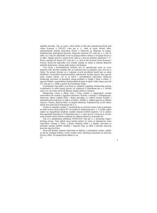 nekoliko decenija. Ako se uzme u obzir koliko je bila jaka centralizacija Krita pod
vlašću Knososa u XVI-XV veku pre n. e., onda se može shvatiti takav
monopolistički položaj knososkog dvorca u odnosima sa Ahajcima na kopnu.
Pretpostavljati potčinjenost Knososa Ahajcima sredinom XV veka pre n. e. bilo bi
teško vec i zato što arheološki izvori ne pružaju nikakve dokaze ο osvajanju dvorca u
to doba. Ahajski period u istoriji Krita, kako je s pravom primetio akademik V. V.
Struve, počinje tek krajem XV veka pre n. e., kad su bili razoreni dvorci Knososa i
Festosa. Intenzivne trgovačke veze između zemalja ne smeju se smatrati dokazom
političke dominacije i uticaja jedne kulture nad drugom.
Veze Krita s kontinentalnom Grčkom nisu se ograničavale samo na izvoz
luksuzne robe. Kritske zanatlije bile su zainteresovane za pojedine vrste sirovina iz
Grčke. Na primer, Krićani su iz Lakonije uvozili prvoklasni bazalt koji su zatim
obrađivali u knososkim kamenorezačkim radionicama. Kritski trgovci nisu trgovali
samo svojom robom, već su se bavili i posredničkom trgovinom. Njihovim
brodovima verovatno su prenošeni mnogi predmeti iz Egipta i Sirije u Grčku. U
trgovini Helade s jugoistočnim Sredozemljem Kiićani su igrali veliku ulogu sanio do
XV veka pre n. e. kada su počeli da ih potiskuju Ahajci.
Ο postojanju trgovačkih veza Krita sa zemljama zapadnog Sredozeralja postoje
svedočanstva za nešto kasniji period već sredinom Π milenijuma pre n. e. Kritski
trgovci su verovatno stizali do Španije, bogate srebrom i kalajem.
Iskopavanja vršena u Maloj Aziji i Siriji svedoče ο dugotrajnim vezama
stanovništva tih zemalja s Egejskim bazenom s Kritom, a kasnije i s Peloponezom.
Intenzivni odnosi između Krita i Kipra potvrđuju se velikim brojem kritskih i
mikenskih proizvoda koji su nađeni na Kipru. Takođe je vođena trgovina sa Malom
Azijom s Trojom, državom Heta i sa drugim oblastima. Najintenzivniji su bili odnosi
tokom prve polovine Π milenijuma pre n. e.
Veoma su zanimljivi podaci ο vezama Krita sa carstvom Ugarit, koje je postojalo
na obali severne Sirije krajem ΙΠ i do sredine Π milenijuma pre n. e. U zemlji Ugarit
nađeni su mnogobrojni predmeti izrađeni rukama kritskih raajstora. Uz to analiza
dela ugaritskih umetnika iz Π milenijuma pre n. e. jasno govori ο tome da su oni kao
uzore uzimali motive kritske umetnosti na zidnom slikarstvu, na posuđu itd.
Cak se u sepulkralnoj arhitekturi XVIII-XVII veka pre n. e. primećuju tragovi
kritskog uticaja. Tako dubok uticaj kritske kulture ne može se objašnjavati samo
trgovačkim vezama. U Siriji, a prema mišljenju nekih i u Egiptu, verovatno su
postojala naselja kritskih zanatlija i majstora koja su nikla u periodu najvećeg
procvata trgovine Krita.
Proizvodi kritskih majstora dopremani su duboko u unutrašnjost zemlje i doprle
su čak do srednjeg Eufrata ο čemu svedoči motiv spiralnog ornamenta na zidovima
dvorca u Mari. Na samom Kritu nađeni su va-
24
J
 