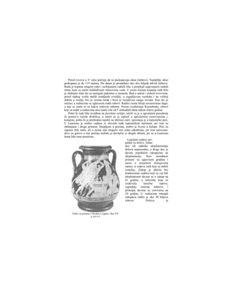 Pored rovova u V veku počinju da se prekopavaju okna (šahtovi). Najdublje okno
prokopano je do 119 nietara. Do danas je pronađeno oko dve hiljade takvih šahtova.
Ruda je kopana snagom ruku i razbijanjem rudnih žila, a ponekad zagevanjem rudnih
stena, koje su zatim rashlađivane mlazovima vode. U ovom slučaju kopanje rude bilo
je olakšano time što su nastajale pukotine u stenama. Rad u uskim i niskim rovovima,
pored slabog svetla malih zemljanih svetiljki, u zagušljivom vazduhu i na velikoj
dubini u zemlji, bio je veoma težak i brzo je iscrpljivao snagu čoveka. Kao što je
rečeno, u rudnicima su uglavnom radili robovi. Radno vreme biloje neverovatno dugo,
a nije se znalo ni za kakve redovne odmore. Prema svedočenju Ksenofonta, robovi
koji su radili u rudnicima nisu imali više od 5 slobodnih dana tokom čitave godine.
Pošto bi rada bila izvađena na površinu zemlje, sitnili su je u ogromnim posudama
ili pomoc'u ručnih drobilica, a zatim su je ispirali u specijalnim rezervoarima i,
konačno, pošto bi je prethodno ispekli na običnoj vatri, spremana je u topioničke peći.
U Laurionu je srebro vađeno iz olovnih ruda topioničkim načinom; pri tom su
otklanjane i druge primese. Istopljeno u pećima, srebro je liveno u kalupe. Peći su
sigurno bile male, ali ο njima nije moguće reći ništa određenije, jer nisu sačuvane;
drvo za gorivo u tim pećinia trebalo je dovlačiti iz dragih oblasti, jer su u Laurionu
šume bile rano posečene.
Laurijski rudnici pri-
padali su državi. Jedan
deo tili ruđnika eksploatisalaje
država neposredno, a drugi deo je
davala pojedinim zakupcima na
eksploataciju. Kao arendatori
primani su uglavnom građani i
sarno u izuzetnim slučajevima
meteci iz redova onih koji su dobili
izoteliju. Zakup je obično bio
kratkoročan: rudnici koji su već bili
eksploatisani davani su u zakup na
tri godine, a nalazišta koja su
iziskivala istražne radove,
izgradnju sistema šahtova i
prokopa, davana su verovatno na
10 godina. U rudnicima mnogih
zakupaca radilo je oko 20 hiljava
robova. Država je
Pelike sa pričama ο Heraklu u Egiptu. Oko 470.
g. pre n.e.
 