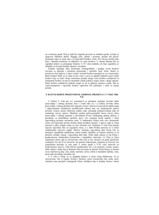 su u teritoriju grada. Pirej je tada bio organski povezan sa ostatkom grada, ta-čnije sa
njegovim oblaskim delom. Pirejski zaliv, dubok i prostran, postaje tad glavno
pristanište kako za ratne tako i za trgovačke"brodbve Atine. Dve dru-ge atinske luke
Zeja i Munihij korišćene su išključivo za ratne brodove. U obema lukama bili su
izgrađeni dokovi za pristajanje brodova. U IV veku nedaleko od Zeje sagrađeno je
skladište za čuvanje brodske opreme i inventara.
Tehnika izgradnje luka, pristaništa, brodogradilišta i gradnje novih brodova
razvijaia se uporedo s porastom ekonomske i političke moći Atine. Stalno se
povećavao broj dokova, a tipovi ratnih i teretnih brodova postajali su sve raznovrsniji.
Ratiii brodovi delili su se sada na dve vrste; u prvu su spadali isključivo pravi bojni
brodovi koji su imali strogo normiranu posadu; drugu vrstu brodova sačinjavali su
transportni brodovi za prevoz desantnih vojnih jedinica, konja, hrane i druge opreme.
Ratni brodovi snabdeveni jedrima mogli su da se pokreću pomocu vesala, dok su
vojno-transportni i trgovački brodovi uglavnom bili jedrenjaci i imali su manju
posadu.
5. RAZVOJ ROBNE PROIZVODNJE I ROBNOG PROMETA U V VEKU PRE
N.E.
U Grčkoj V veka pre n.e. nesumnjivo je postignut značajan razvitak robne
proizvodnje i robnog prometa. Kao i svuda tako su i u Grčkoj razvitak robne
proizvodnje i robnog prometa bili organski vezani s takvim nivoom proizvodnih snaga
i odgovarajućim karakterom produkcionih odnosa koji već pretpostavlja pojavu
privatne svojine, porast društvene podele rada, odvajanje poljoprivrednog rada od
zanatskog, razvoj ropstva. Međutim, poslije grčko-persijskih ratova razvoj robne
proizvodnje i robnog prometa u piivrednom životu celokupnog grčkog društva u
poređenju sa prethodnom epohom, pravi vrio značajan korak napred, i obim
trgovinskog prometa neizmerno raste. U balkanskoj Grčkoj niču novi ekonomski
centri, čiji trgovinski promet dostiže dotad neviđene razmere. I upravo sada se Atina
pretvara u takav krapan centar za čitav helenski svet. Sredinom V veka Pirej postaje
najveća trgovačka luka na Egejskom moru, a u doba Perikla pretvara se u centar
mediteranske trgovine uopšte. Molovi istočnog, trgovačkog dela Pireja bili su
pretrpani izgrađerdm skladištima; pored ostalih, skladište za žitarice nalazilo se na
prostoru između vojnog i trgovačkog dela luke. Nešto dalje nalazio se trg Pireja s
prodavnicama, bankarskim kontoarima i menjačkim stolovima. Uz Pirej je ležao
emporijum mesto gde je istovarivana roba koji je bio odvojen od grada graničnim
oznakama. Sve što bi se istovarilo van granica emporijuma, smatrano je švercom. Iza
emporijuma počinjao je sam grad. ϋ centru grada u V-IV veku stanovali su
brodovlasnici, trgovci, veliki lihvari, preduzimači, itd., a na periferiji: veslači, nosači,
lučki radnici i dragi čija je delatnost bila povezana sa morem. Preko Pireja se odvijao
izvoz maslinovog ulja, vina, meda, mermera, olova, srebra iz laurijskih rudnika, vune,
proizvoda od metala, keramike, itd.
U V veku u Pireju su se okupljali brodovi iz skoro celog Mediterana. Tu je
istovarivano: žito iz Egipta, Sicilije i Bosfora, zatim crnomorska riba, stoka, kože,
miletska vuna, persijski i kartaginski ćilimi, mirišljava ulja iz Arabije, bronza i obuća
 