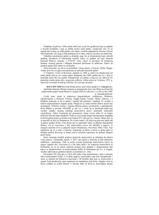 Nedaleko od glavne, velike paiate otkrivene su još dve građevine koje su spadale
u dvorski kompleks i koje su dobile nazive raala palata i kraljevska vila. Te su
zgrade bile vezane za veliku palatu vrlo lepim i širokim popločanim ulicama. Glavna
sala kraljevske vile, koja je bila podeljena na tri dela, imala je tavanicu na stubovima.
Tehnička konstrakcija palate je drukčija nego što je konstrukcija kuća običnih
građana. Početkom Π milenijuma dvorski zidovi su građeni od Ιερό otesanih
kamenih blokova. Kasnije, u XVI-XV veku, zidovi su pravljeni od lomljenog
kamena vezanog glinom i oblagani kamenim pločicama ili malterom. Zidovi na
gornjim spratovima rađeni su od ćerpiča.
Osim knososke, na ostrvu su pronađene i druge palate: u Festosu, Maliji, Hagija-
Triadi; prve dve su uglavnom planirane po principu knososke palate.
U Vatipetru, 15 km od Knososa, započeti su 1949. g. radovi na otkopavanju još
jedne palate koja je, po svemu sudeći, podignuta oko 1600. godine pre n.e. i koja je
postojala samo oko sto godina. Otkopavanje ove palate u kojoj je vec otkriven niz
prostorija (među njima sala s tragovima stubova, velika ostava sa 16 pitosa, 1953. g.
otkriveni su temelji dvorskog svetilišta i dr.) još nije završeno
Krit u XIV-XIII Razvitak kritske države pod vlašću kraljeva iz veku pre n.e.
mitološke dinastije Minoja (moguća je pretpostavka da je ime Minoj na Kritu bilo
tradicionalno poput imena Ramzes u Egiptu ΧΠΙ-ΧΙ veku pre n. e.) bio je oko 1400.
g. iznenada prekinut.
Uzrok tome ranije je pripisivan katastrofalnom zemljotresu. Međutim,
otkopavanjima u Rnososu, Festosu, Hagija-Trijadi, Gurniji, Maliji, Zakrosu i u
Mohlosu pokazalo se da su palate i naselja bili porušeni i spaljeni. To svedoči ο
nekom neprijateljskom napadu spolja. Pitanje ko je srušio kritsku državu dosad nije
razjašnjeno. Pristalice teorije ο usponu Mikene polaze od postavke ο potčmjenosti
Krita Mikeni u periodu 14501400. g. pre n.e. i misle da je katastrofa došla kao
rezultat ustanka mesnog kritskog stanovništva protiv inostranih mikenskih
vlastodržaca. Takvo tumačenje pri postojećem stanju izvora teško bi se moglo
prihvatiti kao dovoljno ubedljivo. Nešto je verovatnija druga rekonstrukcija događaja
na Kritu prema kojoj su kritsku moć krajem XV veka pre n.e. slomili Ahajci koji su
se preselili na Krit sa Peloponeza. Po svemu sudeći, cilj njihovog glavnog udara bili
su glavni gradovi Krita. Cela akcija nije se ograničila samo na pljačku materijalnih
dobara, već je, verovatno, i deo stanovništva ostrva bio odveden u ropstvo. U
mnogim mestima život je potpuno zamro (Palaikastro, Niru-Hani, Plati, Tilis). Nije
isključeno da se u mitu ο boravku Argonauta na Kritu u kome se priča kako je
Medeja uništila diva koji je branio ostrvo sačuvala uspomena na pohode Ahajaca
protiv Krita.
Posle razaranja kritskih gradova preživelo stanovništvo je pokušalo da obnovi
svoje stanove i postradale zgrade. U XIV veku palata u Knososu je bila delimično
raščišćena i nastanjena. Tada se javlja izvesno pomeranje stanovništva ostrva na
njegov zapadni deo. Verovatno je u isto doba došlo i do migracije stanovništva sa
kontinenta, jer se na nekim mestima javljaju kuće građene u megaronskom tipu
kakve su karakteristične za kontinentalnu Grčku Π milenijuma pre n.e. U Hagija-
Teodori otkrivena je grobnica tipična za kontinent tzv. tolos.
Od sredine ΧΠ veka pre n.e. Krit očito gubi svoju samostalnost i ulazi u uticajnu
sferu kontinentalne Grčke. U to doba njegovo stanovništvo nije bilo mnogobrojno i
može se smatrati da Homerovo kazivanje ο 80 kritskih lađa koje su učestvovale u
opsadi Troje predstavlja samo uspomenu na nekadašnju moć Krita. Ahajsku vlast na
Kritu svakako su srušili Dorani. U kasnije doba na Kritu je preovladalo dorsko
 