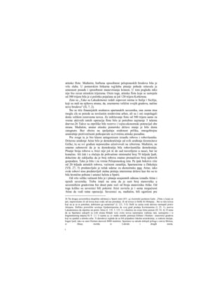 atinske flote. Međutim, borbena sposobnost peloponeskih brodova bila je
vrlo slaba. U pomorskim bitkarna tog'doba pitanje pobede rešavala je
umesnost posade i sposobnost manevrisanja krmom. U tom pogledu niko
nije bio ravan atinskim trijerama. Osim toga, atinska flota koja se sastojala
od 300 trijera bila je u početku pojačana sa još 120 trijera Korkirana.
Zato su „Tako su Lakedemonci izdali zapovest onima iz Italije i Sicilije,
koji su stali na njihovu stranu, da, srazmerno veličini svojih gradova, načine
nove brodove" (Π, 7, 2).
Što se tiče finansijskih sredstava spartanskih saveznika, ona zaista nisu
rnogla cfa se porede sa novčanim sredstvima arhee, ali su i oni raspolagali
dosta velikim rezervama novca. Za izdržavanje llote od 300 trijera samo za
vreme aktivnih ratnih operacija flote bilo je potrebno najmanje 3 talenta
dnevno.26 Takve su otprilike bile rezerve i vojno-ekonomski potencijal obe
strane. Međutim, unutar atinske pomorske države stanje je bilo dosta
zategnuto. Bez obzira na spoljašnju sređenost prilika, mnogobrojne
unutrašnje protivrečnosti potkopavale su čvrstinu atinske pozadine.
Pre svega tu je bio klasni antagonizam izraeđu robova i robovlasnika.
Državno uređenje Atine bilo je demokratičnije od svih uređenja širomxitave
Grčke; tu su svi građani neposredno učestvovali na izborima. Međutim, ne
smemo zaboraviti da je ta demokratija bila robovlasnička demokratija.
Pitanje broja robova u Atici nije još ni do sad rasvetljeno u nauci, bar ne
konačno. Ali čak i u slučaju da prihvatimo minimalni broj 70 hiljada ljudi,
dolazimo do zaključka da je broj robova znatno premašivao broj njihovih
gospodara. Tako je bilo i za vreme Peloponeskog rata. Pa ipak bekstvo više
od 20 hiljada atinskih robova, većinom zanatlija, Spartancima u Dekeleju
(VII, 27, 5) predstavljalo je težak udarac za ekonomsku moc Atine, iako
ovde robovi nisu predstavljali stalnu pretnju interesima države kao što su to
bile hronične pobune i ustanci helota u Sparti.
Od vrlo velike važnosti bilo je i pitanje uzajamnih odnosa između Atine i
njenih saveznika. Treba imati na umu da je sam broj stanovnika u
savezničkim gradovima bio deset puta veći od broja stanovnika Atike. Od
toga koliko su saveznici bili pokorni Atini zavisila je i sama mogućnost
Atine da vodi ratne operacije. Saveznici su, međutim, bili ogorčeni pre
26 Na drugoj savezničkoj skupštini održanoj u Sparti zimi (431. g.) korintski poslanici kažu: „Flotu u kojoj su
jači, napravićemo ili od novca koji svaki od nas poseduje, ili od novca iz Delfa ili Olimpije... Sto se tiče novca
koji na je za to potreban, dobićemo ga nametima" (I, 121, 3-5). Delfi su zaista uvek aktivno nastupali protiv
Atinjana. Delfsko proročište savetuje Epidamnjanima da svoj grad predaju Korinćanima (I, 25, 1), poziva
Lakedemonce da otpočnu rat protiv Atine (I, 118, 3; 123, 1) i obečava im svoju ličnu pomoć (Π, 54, 4). Ο tome
da su Spartanci sakupili sa svih strana Helade veće svote novca namenjene vođenju rata, saznajemo i iz
fragmentarnog natpisa IG V. 1,1. U njemu se, iz- među ostalih, pominju Efešani i Hiošani - stanovnici gradova
koji su spadali u atinsku arhe. Ti darodavci izgleda da su bili pripadnici lokalne aristokratije, u svakom slučaju,
bogati ljudi; tako su sami Hiošani darovali 8000 medimni. Spartanci su takođe dobijali priloge s ostrva Melosa,
iz Ahaje, možda iz Lokride i drugih mesta.
t
 