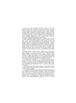 Za razliku od većine spartanskih vojskovođa Lisandar je bio odličan
diplomata i uspeo je đa se sprijatelji s Kirom, ne mareći čak ni za to što je
morao da izgubi nešto od svog ličnog dostojanstva. „Svojim ugađanjem
Lisandar je konačno očarao (Kira) i nagovorio ga na rat" (Plutarh, ,,Lisandar",
4). Pošto je dobio povećanje plate veslačima, Lisandar je za matičnu luku svoje
flote izabrao Efes, i bojeći se da stupi iTBoj neposređno s Alkibijadom, mimo
je čekao da atinski stratezi pogreše. Lisandar je u fxnansijskom pogledu bio
potpuno obezbeđen persijskim novcem pa je mogao da čeka da ekonomija
Atine sasvim propadne pod opterećenjem izdataika za flotu.
Međutim, raspolažući neograničenom vlašću u tolikoj meri kakvu nije imao
ni Perikle, Alkibijad nije preduzimao nikakve akcije, pošto je leto 407. proveo u
Atini, a jesen i zima nisu bile pogodne za ratne operacije na moru. Rok
njegovih neograničenih ovlašćenja bližio se kraju i početkom 406. g. u Atini su
postepeno počela da preovladavaju deraokratska raspoloženja. Međutim,
iskoristivši privremeno Alkibijadovo odsustvo, koji je otišao na sever po novac
za flotu, Lisandar u bici kod Notija (marta 406. g.) porazi atinsku flotu koja je
izgubila 15 trijera. Lisandar je odneo pobedu zato što je pravilno ocenio
međunarodnu situaciju i što je bez obzira na svoje spartansko vaspitanje shvatio
da težište u ratu leži na kopnu, već na moru, i ne na Peloponezu, već u Maloj
Aziji.
Politička shvatanja i metode delovanja Lisandra veoma jasno prikazuje
Diodor (ΧΙΠ, 70, 4): „Vrativši se u Efes, on pozva sebi najuticajnije ljude iz
gradova; predloži im da organizuju heterije i objavi im da će ih učiniti
vladarima u njihovim gradovima ako se stvari budu dobro razvijale". Plutarh
(„Lisandar", 5) dodaje: „Svoje prijatelje i one koji su ga lepo primali, postavljao
je na visoke i počasne položaje, poveravao im je komandu nad vojskom; radi
njihove koristi sam je postojao saučesnik njihovih nepravdi i grešaka".
I stvarno, iskustvo iz događaja 411. g. u Atini pokazalo je da su jedno od
najjačih orađa borbe protiv demokratskog uređenja predstavljale heterije.
Lisandar je svuda pružao podršku tim oligarhijskim organizacijama. Lukav i
servilan prema jačim od sebe, tiranin prema narodu, Lisandar je odlično shvatao
da se vlast oligarha može ođržati jedino silom, i on je silora svuda nametao
režim heterija.
Bitka kod Notija koja nije biia naročito značajna u vojnom pogledu pokazala
je svoju bremenitost ozbiljnim političkim posledicama. U eklesiji je sva krivica
za poraz bačena na Alkibijada.
U ovom slučaju izgleda da je poraz atinske flote bio stvarno iskrišcen za to
da se predupredi eventualno uvođenje Alkibijadove tiranije. Prema Diodoru
(upor. Isokrat, XVI, 38) AMbijad je bio okrivljen za održavanje prijateljskih
odnosa s Tisafernom i za nair.eru da prigrabi tiransku vlast čim se završi rat.
Kao tužilac protiv Alkibijada tobože je nastupio vođa radlkala Kleofont. Ovo
nam pruža osnovu za mišljenje da je uklanjanje Alkibijada predstavljalo
posledicu rada radikalno-demokratskih grupa koje su još iz vremena
 