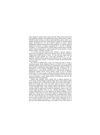 tačna: ukoliko se u gradu i Pireju sakupi više ljudi, utoliko će brže nestati hrane
kod opsednutih, utoliko će brže nastupiti glad. Sam se takođe uputi u Atinu iz
Helesponta preko Lezbosa, zavodeći svuda oligarMjsku upravu. Jedino je na
Samosu «to doba bio sproveden „pokolj plerastva i gradom je ovladala narodna
partija" (Ksenofont, Π, 2, 6). Za tu odanost Atinjani su, istina s velikim
zakašnjenjem, poklonili Samošanima atinsko gradanstvo, uz očuvanje njihovog
građanstva na Samosu i uz njegovu autonomiju (IG, !2
, 126; Π2
, i). Međutim,
Lisandar je ,,u svim gradovima bez izuzetka uništio zakoniti državni poredak,
postavio vlade od deset Ijudi i u svakom gradu pobio mnoge građane, a mnoge
riaterao u bekstvo" (Plutarh, „Lisaiidar", 14).
U to u Pirej noću stiže državna trijera „Paralija" i obavesti Atinjane ο
nesreci koja ih je pogodila. Uzasna vest se prenese od usta do usta i očajni jauk
odjeknu preko Dugih bedema iz Pireja. ,,Te noći niko nije zaspao; Ijudi su
oplakivali ne samo izginule već i same sebe" (Ksenofont, Π, 2, 3). Na
zasedanju skupštine koja je odmah sazvana odlučeno je da se brane do kraja.
Atinu je s mora opseo Lisandar, a istovremeno s kopna oba spartariska kralja:
Agis i Pausanija.
Bez obzira na gubitak nade u spas i na očajnu glad koja je harala u
opsednutom gradu, atinski demokrati hrabro su se borili. Cak je na jednom
zasedanju skupštine doneta odluka kojom se pod pretnjom smrću zabranjuju ma
kakvi predlozi ο kapitulaciji. Druga odluka koju citira Andokid u besedi ,,0
misterijama" (77-79), psefizma Patroklida predviđala je amnestiju za sve
građane kojima su bila oduzeta politička prava i obustavljanje postupka po
predmetima dužnika državi. Ovim merama trebalo je da se obezbedi
mobilizacija svih snaga u gradu za odbranu nezavisnosti. Međutim, bez obzira
na ove napore. sve je već bilo kasno. Položaj opsednutih je još teži zbog toga
što su se aristokrati i imućni građani kojima je Teramen bio vođa sve više
priklanjali bezuslovnoj kapitulaciji.
Najzad, posle nekoliko meseci opsade, bile su potpuno potrošene sve
rezerve hrane. Atinska delegacija upućena najpre Agisu a zatim u Spartu, dobila
je kao prethodni uslov za dalje pregovore zahtev da se poraše Dugi bedemi u
dužini od 10 stadija (oko 2 km). Taj zahtev značio je isto što i zahtev za
bezuslovnom kapitulacijom Atine i eklesija je odbila da ga prihvati. Tada, pošto
i pored nedostatka hrane većina atinskog demosa nije htela da se preda,
Teramen odluči da glađu prisili sirotinju na kapitulaciju; izjavio je da će od
Lisandra dobiti povoljnije uslove za mir. „Uživajući poštovanje i udostojen
visokim odlikovanjima, on se sam nametnuo kao spasilac otadžbine i sam je
upropastio; tvrdio je kako je učinio veliko, dragoceno otkriće pomoću koga će
postići mir ne dajući taoce, ne razarajući bedeme, ne predajući flotu" (Lisija,
ΧΠ, 68). Upućen Spartancima kao izaslanik, Teramen je ostao kod Lisandra
puna tri meseca ne radeći ništa i konačno buđe vracen s odgovorom da su za
mir s Atinom ovlašćeni samo efori. U to vreme pristalice oligarhije izveli su
pred sud vođu radikala Kleofonta koga je sud osudio na srart. „Kao osnova za
 