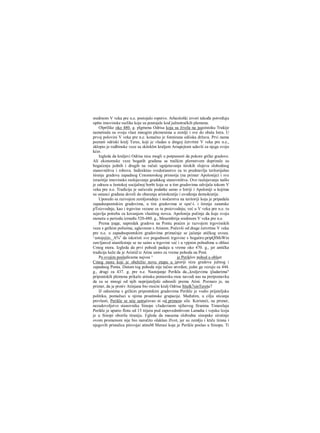 sredinom V veka pre n.e. postojalo ropstvo. Arheološki izvori takođe potvrđuju
opšte imovinske razlike koje su postojale kod južnotračkih plemena.
Olprilike oko 480. g. plgmena Odrisa koja su živela na jugoistoku Trakije
nametnula su svoju vlast mnogim plemenima u zemlji i sve do obala Istra. U
prvoj polovini V veka pre n.e. konačno je fonnirana odiiska država. Prvi nama
poznati odriski kralj Teres, koji je vladao u dmgoj četvrtini V veka pre n.e.,
sklopio je rodbinske veze sa skitsklm kraljem Ariapejtom udavši za njega svoju
kćer.
Izgleda da kraljevi Odrisa nisu mogli u potpunosti da pokore grčke gradove.
Ali ekonomske veze bogatih građana sa tračkim plemstvom doprinele su
bogaćenju jednih i drugih na račuii ugnjetavanja širokih slojeva slobodnog
stanovništva i robova. Indirektno svedočanstvo za to predstavlja teritorijalno
širenje gradova zapadnog Crnomorskog primorja (na primer Apolonije) i sve
izrazitije imovinsko raslojavanje gradskog stanovništva. Ovo raslojavanje našlo
je odraza u žestokoj socijalnoj borbi koja se u tim gradovima odvijala tokom V
veka pre n.e. Tradicija je sačuvala podatke samo ο Istriji i Apoloniji u kojima
su ustanci građana doveli do obaranja aristokratije i uvođenja demokratije.
Uporedo sa razvojem zemljoradnje i stočarstva na teritoriji koja je pripadala
zapadnopontskim gradovima, u tim gradovima st ορα'-ί. i širenje zanatske
pToizvodnje, kao i trgovine vezane za tu proizvodnju; već u V veku pre n.e. tu
sejavlja potreba za kovanjem vlastitog novca. Apolonija počinje da kuje svoju
monetu u periodu izrneđu 520-480. g., Mesembrija sredinom V veka pre n.e.
Prema tome, napredak gradova na Pontu praćen je razvojem trgovinskih
veza s grčkim polisima, uglavnom s Atinom. Počevši od drage četvrtine V veka
pre n.e. u zapadnopontskim gradovima primećuje se jačanje atičkog uvoza.
^astojajije,_A%e
da iskoristi sve pogodnosti trgovine s bogatiro.pripQlMsWin
zen:ljan»d nianifestnje se ne saino u trgovini već i u vpjnim pohodima u oblasi
Cmog mora. Izgleda da prvi pohodi padaju u vreme oko 470. g., jer antička
tradicija kaže da je Aristid iz Atine umro za vreme pohoda na Pont.
Po svojim posledicama najvea ^ je Periklov pohod u oblast
Cmog mora koji je obeležio novu etapu u istoriji niza gradova južnog i
zapadnog Ponta. Datum tog pohoda nije tačno utvrđen; jedni ga vezuju za 444.
g., drugi za 437. g. pre n.e. Nastojanje Perikla da.„kraljevima ijladarima"
pripontskih plemena prikaže atinsku pomorsku rnoc navodi nas na pretpostavku
da su se mnogi od njih neprijateljski odnosili prema Atini. Poznaro je, na
primer, da je protiv Atinjana bio rnoćni kralj Odrisa Sitalk7sinTereša7
IJ odnosima s grčkim pripontskim gradovima Perikle je vodio prijateljsku
politiku, pomažuci u njima proatinske grupacije. Međutim, u cilju sticanja
prevlasti, Perikle se niie ustručavao ni od primene sile. Koristeći, na primer,
nezadovoljstvo stanovnika Sinope vJadavinom njihovog firanina Timesilaja
Perikle je uputio flotu od 13 tiijera pod zapovedmštvom Lamaha i vojsku lcoja
je u Sinopi oborila tiraniju. I/gleda da masama slobodne sinopske sirotinje
ovom promenom nije bio naročito olakšan žlvot, jer su zemlju i ktiče tirana i
njegovih pristalica piisvojai atinsM Merasi koje je Perikle poslao u Sinopu. Ti
 