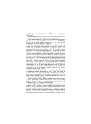 potvrđuju žigovi na amforama i opekama već od 320. g. pre n.e. Napredovali su
i drugi zanati.
Pripajanje Sinope Kapadokiji odrazilo se i na etničkoj strukturi grada: tu se
sada pojavio velik broj Persijanaca i predstavnika lokalnih plemena.
Posle Datama u Kapadokiji je vladalo nekoliko satrapa, njegovih naslednika
čija imena su nam poznata iz legendi na sinopskim monetama. Tek 323/22. g.
pre n.e., kad je Perdika pogubio Ariarata koji je u to vreme upravljao
Kapadokijom, Sinopa je povratila svoju nezavisnost.
Politiekaistoiija HeraklsjfiJiJ^L^elOJLBm.ne. razlikuje^se odistorije
Sinope. Posle odvajanja od Atinskog saveza, u Herakleji je uvedena vlast
oligarha koji su vladali bez ikakve kontrole i neodgovorno, jer se vecina
demokrata iselila u Hersones Tauridski. Potreba da raspolaže oružanim
snagama radi suzb