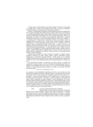 Tirintske zgrade i nađeni predmeti većirn delom spadaju u XIII vek. Iz tog perioda
je i naselje koje se nalazi izvan tirintskih zidova. Ono se sastojalo od pojedinih
odvojenih kuća koje su se slabo ocuvale i dosad su malo istražene.
Razmere i monumentalnost mikenskih i tirintskih građevina navode na pretpostavku
da je za njihovo podizanje bilo potrebno mnogo vremena i rada. Malo je verovatnoće da
su se građevinski poduhvati takvog obima mogli u okolnostima te epohe ostvariti bez
masovnog iskorišćavanja robovskog rada i rada zavisnog stanovništva. Danas je ta
pretpostavka već našla čvrst oslonac u dosad pročitanim dokumentima ο piloskim
ekonoraskim računicama. U nizu tih dokumenata pominju se žene, deca i muškarci. J.
A. Lencman, autor izveštaja koji je specijalno posvećen ovom pitanju, iznosi niz
ubedljivih dokaza u piilog tezi da ove žene, deca i muškarci spadaju u kategoriju
neslobodnog i zavisnog stanovništva. Prema proračunu J.A. Lencmana, samo u tri
pomoćne grupe već pročitanih piloskih tekstova čiju je analizu izvršio on sam
pomenuto je preko 500 takvih žena koje su se zajedno sa svojom decom nalazile na
računu piloskog dvorskog gazdinstva. U piloskim spisima često se nailazi na termin
„doero" što, po mišljenju M. Ventrisa, odgovara kasnijem terminu ,,δαίΰλος" kojim su
docnije u grčkom jeziku obično označavani robovi. Ako je tako bilo u Pilosu, nema
nikakve osnove za mišljenje da se u Mikeni i Tirintu rad robova i zavisnog stanovništva
koristio u manjim razmerama.
Činjenica da su postojale dve tvrđave (mikenska i tirintska), i to jedna do druge,
opravdano postavlja još jedno pitanje pitanje njihovih međusobnih odnosa.
Pretpostavka ο izolovanom postojanju Mikene i Tirinta otpada, jer je nemoguće
zamisliti da Mikena nije imala izlaz na more. Ostaje kao mogućnost da je Tirint zavisio
od Mikene i da je u staroj Argolidi postojala neka teritorijalna zajednica s Mikenom na
čelu.
Ova pretpostavka potvrđuje se postojanjem niza puteva kojima je Argolida bila
ispresecana u raznim pravcima, a koji su se ukrštali kod mikenskog brega. Putevi su
građeni na isti kiklopski način kao i tvrđave. Ivice su im bile učvršćene ogromnim
stenama, a iz istog ogromnog kamenja pravljeni su i uređaji za cxivod vode. Na nekim
mestima pored pu-
Freska: lov na vepra koga gone psi. Tirint
teva sačuvani su ostaci kiklopskih stražarskih kula. Tako se stvara utisak da je cela
teritorija bila ujedinjena pod vlašću mikenskih vladara i stavljena pod vojnu kontrolu
dveju jakih tvrđava. Vojrii karakter cele mikenske kultiire XIV-XIII veka pre n.e.
potvrđuje se i pojavom (posle prekida od 150 godina) sižea iz vojnog života na
spomenicima likovne umetnosti. Sve zajedno, a naročito činjenica da su postojale dve
moćne tvrđave, predstavlja još jedan argument u korist pretpostavke da je tamo
postojala zajednica državnog karaktera na čijem čelu su stajali mikenski kraljevi. Kako
bi se drukčije i mogla protumačiti koncentracija tako značajnih materijalnih dobara u
rukama tih kraljeva? Kako bi se drukčije moglo shvatiti postojanje mocnih tvrđava i
raskošno izrađenih dvorskih saia sa ekonoraskim i dvorskim prostorijama oko njih, što
su sve izradile ruke robova i zavisnog stanovništva?
Pilos Na osnovu najnovijih iskopavanja i najstarijih
predanja danas se može tvrditi da u doba koje analiziramo
Mikena nije bila jedini politički i kulturni centar južnog Peloponeza. U antičkim
mitovima priča se da je sin boga Posejdona Nelej, pošto je bio proteran iz drevnog
grada Jolka u Tesaliji iz koga su na daleki put krenuli Argonauti, osnovao na zapadnoj
obali Peloponeza grad Pilos. Nelejevo kraljevstvo bilo je veliko: na istoku se graničilo s
miken-
 