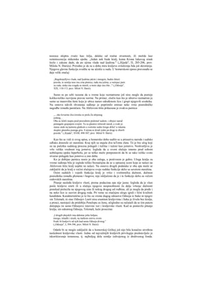 nosioca skiptra zvuče kao želja, daleka od realne stvarnosti, ili možda kao
reminiscencija mikenske epohe. „Jedan nek bude kralj, kome Krona lukavog sinak
žezlo i zakone dade, da po njima vlada nad ljudima." („Ilijada", Π, 205-206, prev.
Miloša N. Đurića). Prirodno je da su u doba mira kraljeva ovlašćenja bda još skromnija.
Njegova glavna funkcija svodila se na učešče u sudu. U homerskom eposu pravosuđu se
daje velik značaj:
„Bogobojažljivo vlada, nad ljudima jakim i mnogim, budno štiteći
pravdu, te zemlja nosi mu crna pšenice, rađa mu ječma, a voćnjaci puni
su roda, stoka mu svagda se množi, a more daje mu ribe..." („Odiseja",
XIX, 110-113, prev. Miloš N. Đurić)
Samo se po sebi razume da u vreme koje razmatramo još nisu mogle da postoje
koliko-toliko razvijene pravne norme. Na primer, zločin kao što je ubistvo razmatran je
samo sa stanovišta štete koju je ubica naneo određenom licu i grupi njegovih srodnika.
Na osnovu takvih shvatanja suđenje je poprimilo smisao neke vrste posredničke
nagodbe između parničara. Na Ahilovom štitu prikazana je ovakva parnica:
,,...oko krvarine dva čoveka se prela Za ubijenog
jednog...
Oba su želeli raspru pred pravednim prekinut' sudom, i obojici narod
pomagaše grajanjem svojim. Tu su glasnici stišavali narod, a svaki je
starac onde na kamenu glatkom u svetome sedeo krugu držeć' u rukama
skeptre glasnika jasnoga gria. S njima se dizali jedni pa drugi te zborili
pravdu." („Ilijada", XVIII, 498-507, prev. Miloš N. Đurić)
Kao što se vidi iz ovog opisa, u homersko doba sudilo se u prisustvu naroda i sudsku
odluku donosile sii starešine. Kraj njih su stajala dva taTenta zlata. Τό je bio ulog koji
su na početku sudskog procesa polagali i tužilac i tuženi kao jemstvo. Neshvatljiva je
vrlo velika vrednost tog jemstva. Izgleda da u ovom slučaju imamo pred sobom
uobičajenu epsku hiperbolu, jer se teško može pretpostaviti da bi se tako velike svote
stvarno polagale kao jemstvo u ono doba.
Ko je dobijao parnicu nosio je oba zaloga, u protivnom je gubio. Uloga kralja za
vreme suđenja bila je izgleda toliko beznačajna da se u opisanoj sceni koja se nalazi na
Ahilovom štitu kralj uopšte ne nalazi. Na osnovu drugih podataka iz oba epa može se
zaključiti da je kralj u većini slučajeva svoje sudske funkcije delio sa savetom starešina.
Osim sudskih i vojnih funkcija kralj je vršio i svešteničku dužnost, dužnost
posrednika između plemena i bogova; nije isključeno da je i te funkcije delio sa večem
rodovskih starešina.
Pitanje nasleđa kraljeve vlasti, prema podacima epa nije jasno. Izgleda da je vlast
posle kraljeve smrti ili u slučaju njegove nesposobnosti ža dalje vršenje dužnosti
ponekad prelazila na njegovog sina ili nekog drugog od rodbine, ali je mogla da pređe i
na neko lice iz sasvim drugog roda. Pri tome su značajnu ulogu igrali i lični kvaliteti
kandidata. Karakteristično je to što za vreme dugog odsustva Odiseja iz Itake ni njegov
sin Telemah, ni otac Odisejev Laert nisu sraatrani kraljevima i Itaka je živela bez kralja,
a prosci, nastojeći da pridobiju Penelopu za ženu, očigledno su računali da se tim putem
dočepaju iie samo Odisejeve imovine već i kraljevske vlasti. Kad se postavilo pitanje
kralja, sin odsutnog Odiseja, Telemah, kaže proscima:
„I drugih ahejskili ima dabome jošte boljara
mnogo, mladih i straih, na itačkom ostrvu ovom.
Svaki bi kraljev'o od njih kad nesta Odiseja divnog."
(„Odiseja", I, 394-396, prev. Miloš N. Đurić)
Odatle bi se moglo zaključiti da u homcrskoj Grčkoj još nije bila konačno utvrđena
naslednost kraljevske vlasti. Jednu od najvažnijih kraljevih privilegija predstavljalo je
iskorišćavanje temenosa, tj. najboljeg dela zemlje izdvojenog iz društvenog fonda.
 