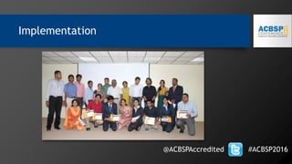 @ACBSPAccredited #ACBSP2016
Implementation
 