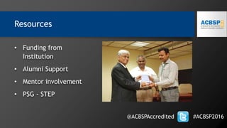 • Funding from
Institution
• Alumni Support
• Mentor involvement
• PSG - STEP
@ACBSPAccredited #ACBSP2016
Resources
 