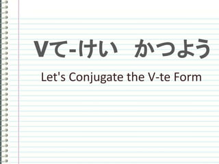 Let's Conjugate the V-te Form
 