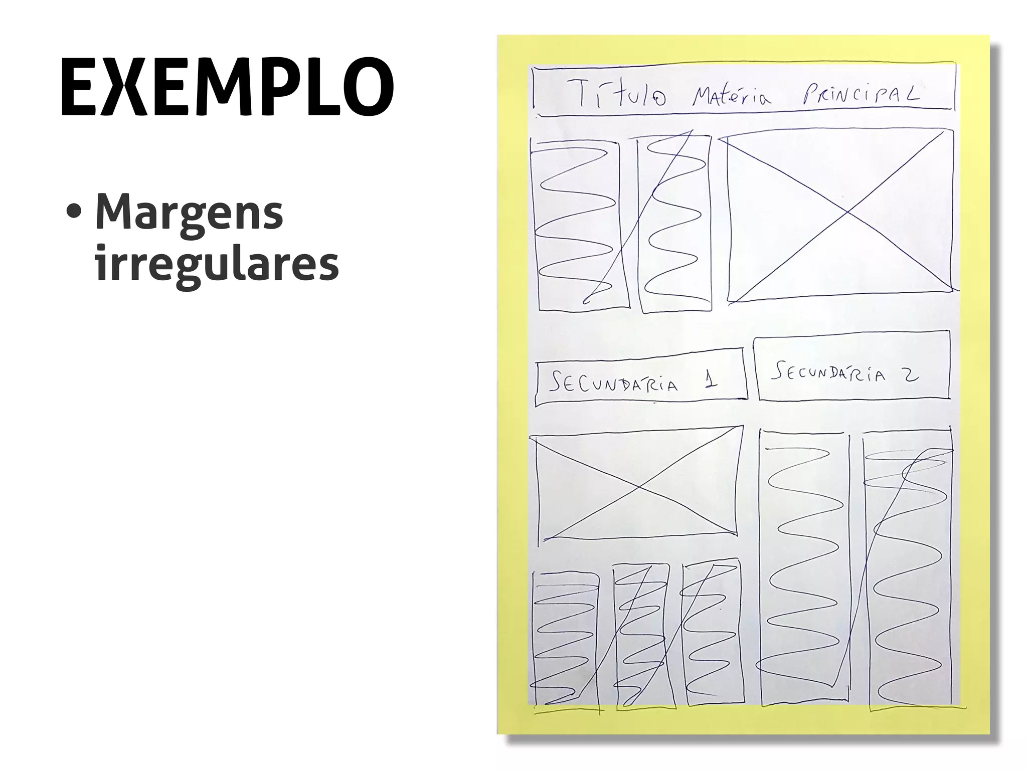 EXEMPLO
•	Margens
	irregulares
 