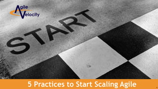 5 Practices to Start Scaling Agile 8
 