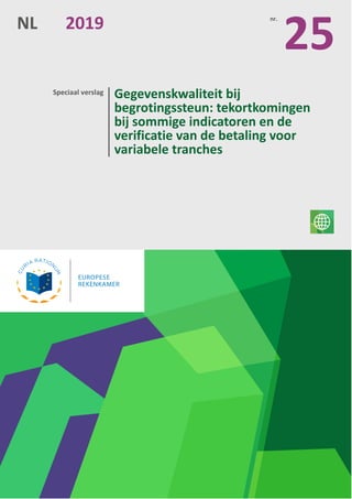 Speciaal verslag Gegevenskwaliteit bij
begrotingssteun: tekortkomingen
bij sommige indicatoren en de
verificatie van de betaling voor
variabele tranches
NL 2019 nr.
25
 