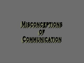 Misconceptions of Communication 