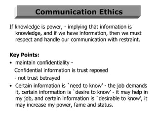 Communication Ethics <ul><li>If knowledge is power, - implying that information is knowledge, and if we have information, ...