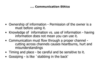… . Communication Ethics <ul><li>Ownership of information - Permission of the owner is a  must before using it. </li></ul>...