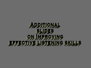 Additional slides on Improving effective listening skills 