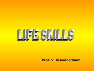 LIFE SKILLS Prof. V. Viswanadham 