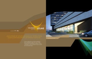 As lojas, voltadas para a rua, além de contribuírem
para a revitalização da região, irão tornar o horário
comercial ainda mais agradável e completo, com toda
a praticidade e conforto, essenciais no dia-a-dia urbano
que a vida moderna exige.
LOJAS DE 17 a 58m2
Perspectiva ilustrada das lojas
Uma vitrine de oportunidades no térreo para
quem quer investir em um grande negócio.
 