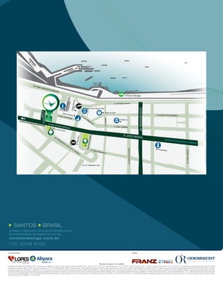 Não jogue este impresso em via pública.
FuturasIntermediações: Realização:
orealizacoes.com.br
invistavalongo.com.br
Acesse e descubra uma oportunidade única
de investimento na região do pré-sal.
(13) 3208 8100
SANTOS Brasil
Incorporadora Responsável: Odebrecht Realizações SP06 – Empreendimento Imobiliário Ltda. O projeto encontra-se aprovado na Prefeitura da Cidade de Santos, sob o processo n° 52196/2012-71 e Alvará de Aprovação nº 133 - 15/08/2012; Alvará de Construção nº 058 - 15/08/2012; Alvará de Canteiro de Obras nº 254 - 15/08/2012. O empreendimento só será comercializado após o registro do memorial
de incorporação no cartório de registro de imóveis competente nos moldes da lei 4.591/64.O material incluindo conteúdo e imagens é preliminar. Projetos arquitetônico, paisagístico e decorativo sujeitos a alteração sem aviso prévio. Todas as imagens e fotos apresentadas são meramente ilustrativas. Os acabamentos e equipamentos serão entregues conforme Memorial Descritivo. Os móveis, iluminação e utensílios
são sugestões para decoração e não integram a unidade autônoma. Os móveis das áreas comuns constituem proposta de decoração, serão entregues conforme Memorial Descritivo e custeadas pelos adquirentes nos termos do Compromisso de Compra e Venda. O adquirente estará sujeito às regras condominiais. A vegetação que compõe o paisagismo retratado nas perspectivas é meramente ilustrativa e apresenta o
porte adulto de referência. Na entrega do empreendimento essa vegetação poderá apresentar diferenças de tamanho e porte, mas de acordo com o projeto de paisagismo. Incorporadora: Odebrecht Realizações SP 06– Empreendimentos Imobiliários Ltda. Futuras comercializações: LPS Brasil - Consultoria de Imóveis S.A., com sede na Rua Estados Unidos, 1971, na cidade de São Paulo, Estado de São Paulo, inscrita
no CNPJ/MF sob nº 08.078.847/0001-9, Tel.: (11)3067-0000, LIV Intermediação Imobiliária Ltda, com sede na Avenida Ana Costa, 236, na cidade de Santos, no Estado de São Paulo, inscrita no CNPJ/MF sob nº 09.275.331/0001-09 Tel.: (11) 3202-2900e Abyara Brokers Intermediações Imobiliárias S.A. filial Santos, com sede na Av. Ana Costa,291, 6º andar, na cidade de Santos, no Estado de São Paulo,
inscrita no CNPJ 09.564.811/0002-70. Tl.: (13) 3131-2200.
 