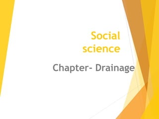 Social
science
Chapter- Drainage
 