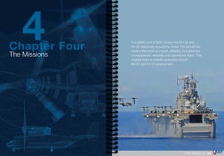 The USMC and AFSOC employ the MV-22 and
CV-22 repectively around the world. The aircraft has
made a tremendous impact, affording its customers
unprecedented versatility and operational reach. This
chapter looks at specific examples of both
MV-22 and CV-22 employment
31The Missions
The Missions
Chapter Four
4
 