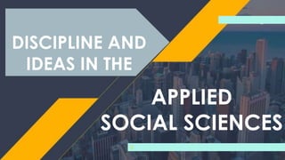 DISCIPLINE AND
IDEAS IN THE
C
APPLIED
SOCIAL SCIENCES
 