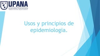 Usos y principios de
epidemiologia.
 