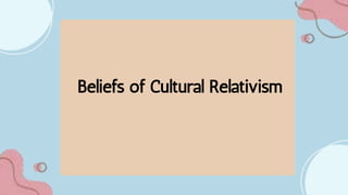 Beliefs of Cultural Relativism
 