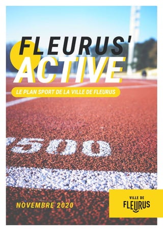 LE PLAN SPORT DE LA VILLE DE FLEURUS
NOVEMBRE 2020
FLEURUS'
ACTIVE
ACTIVE
 
