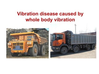 Vibration disease caused by
whole body vibration
 