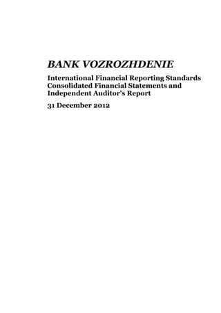 BANK VOZROZHDENIE
International Financial Reporting Standards
Consolidated Financial Statements and
Independent Auditor's Report
31 December 2012
 