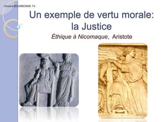 Un exemple de vertu morale: la Justice Vincent BOURBONNE T4 Éthique à Nicomaque,  Aristote 