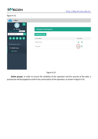http.//www.we-con.com.cn/
figure 4-13.
Figure 4-13
Delete groups. In order to ensure the reliability of the operation and the security of the data, a
prompt box will be popped to confirm the continuation of the operation, as shown in figure 4-14.
 