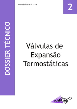 DOSSIERTÉCNICO
www.linhatotal.com
2
Válvulas de
Expansão
Termostáticas
 