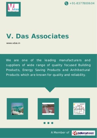 +91-8377800604
A Member of
V. Das Associates
www.vdas.in
We are one of the leading manufacturers and
suppliers of wide range of quality focused Building
Products, Energy Saving Products and Architectural
Products which are known for quality and reliability.
 