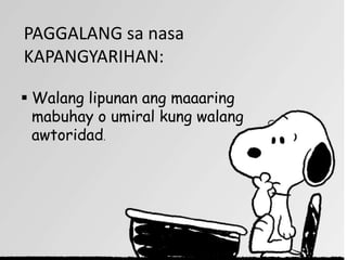 PAGGALANG sa nasa
KAPANGYARIHAN:

 Walang lipunan ang maaaring
  mabuhay o umiral kung walang
  awtoridad.
 