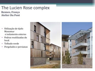 The Lucien Rose complex Rennes, França Atelier Du Pont Utilização de tijolo Monomur  e isolamento externo Pedras reutilizadas do local. Telhado verde Pergolados e persianas  