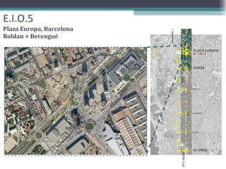 E.I.O.5 Plaza Europa, Barcelona Roldan + Berengué 