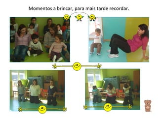 Momentos a brincar, para mais tarde recordar. 