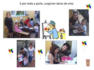 E por toda a parte, surgiram obras de arte. 