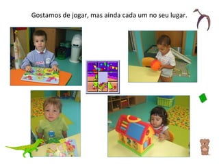 Gostamos de jogar, mas ainda cada um no seu lugar. 