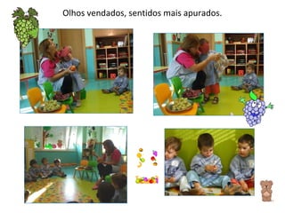 Olhos vendados, sentidos mais apurados. 