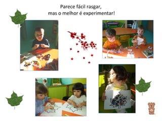 Parece fácil rasgar,  mas o melhor é experimentar! 