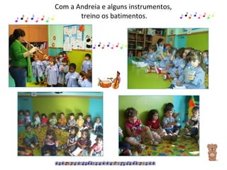 Com a Andreia e alguns instrumentos,  treino os batimentos. 