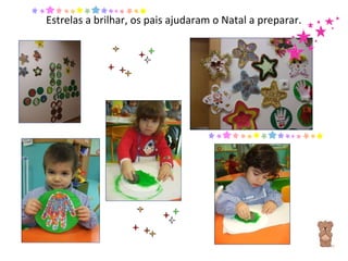 Estrelas a brilhar, os pais ajudaram o Natal a preparar. 